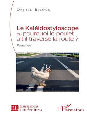cover image of Le Kaléidostyloscope ou pourquoi le poulet a-t-il traversé la route ?